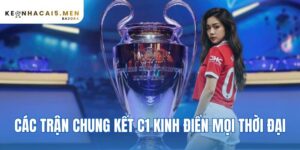các trận chung kết C1 kinh điển mọi thời đại
